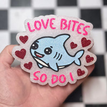 Load image into Gallery viewer, Love Bites So Do I