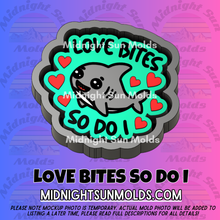 Load image into Gallery viewer, Love Bites So Do I