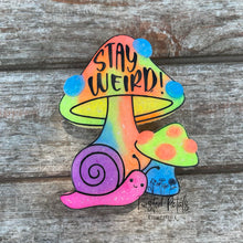 Load image into Gallery viewer, Stay Weird! Mushroom