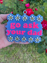 Load image into Gallery viewer, Go Ask Your Dad
