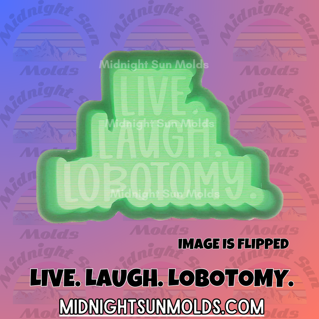 Live. Laugh. Lobotomy.