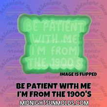 Load image into Gallery viewer, Be Patient With Me I&#39;m From The 1900&#39;s
