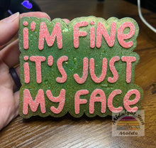 Load image into Gallery viewer, I&#39;m Fine It&#39;s Just My Face
