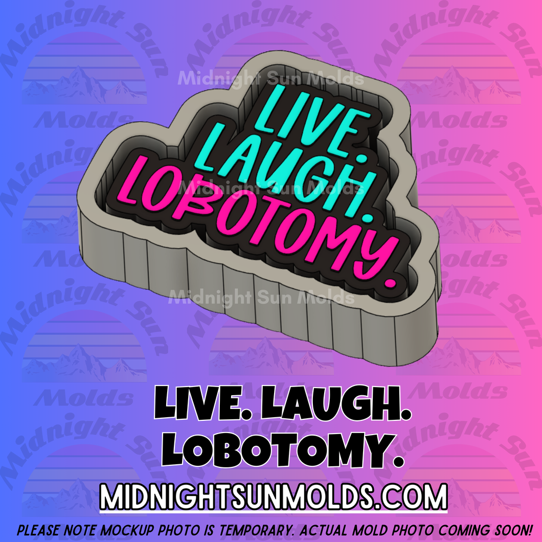 Live. Laugh. Lobotomy.