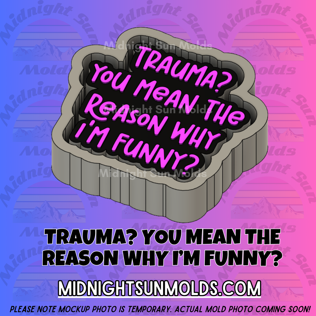 Trauma? You Mean The Reason Why I'm Funny?
